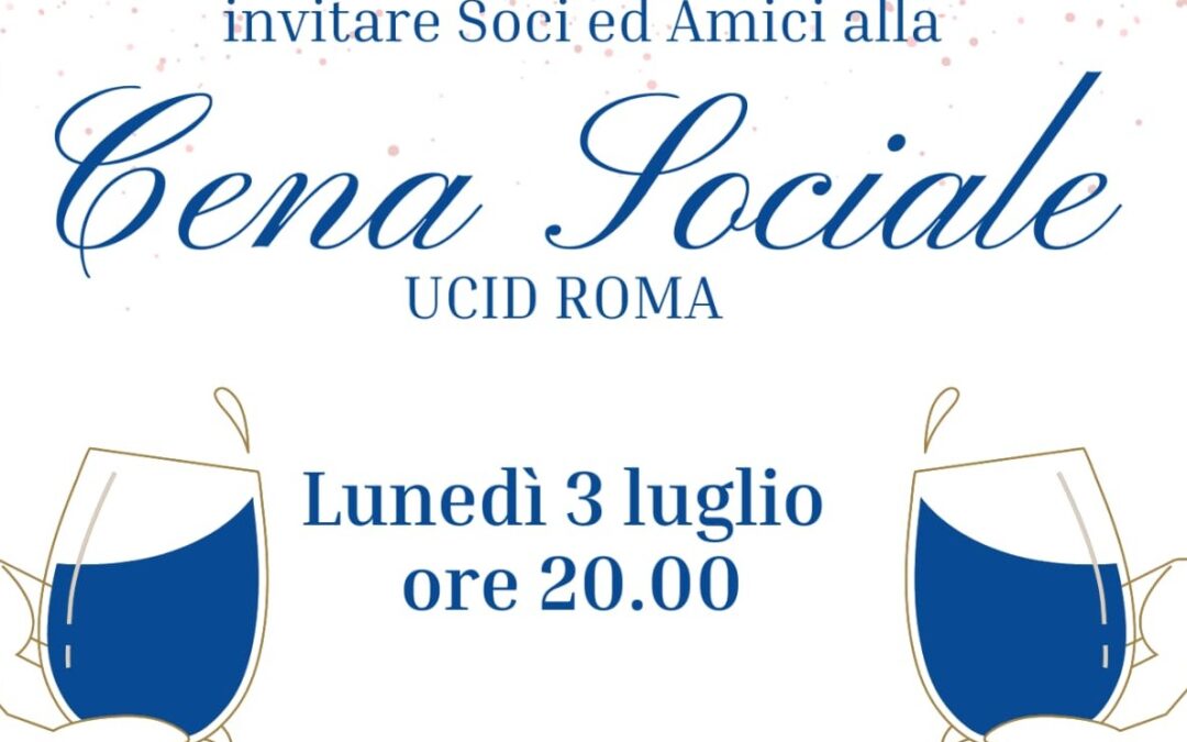 Assemblea ordinaria Soci UCID Roma e Cena Sociale – Lunedì 3 luglio 2023