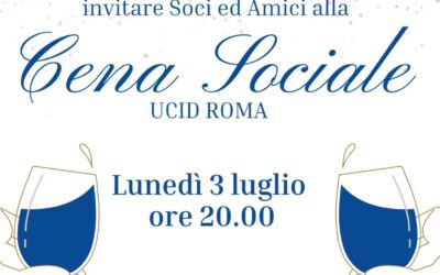 Assemblea Ordinaria Soci UCID Roma e Cena Sociale – Lunedì 3 luglio 2023