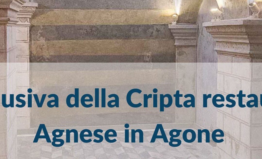 Visita esclusiva alla Cripta restaurata di S. Agnese in Agone – Lunedì 6 maggio 2024