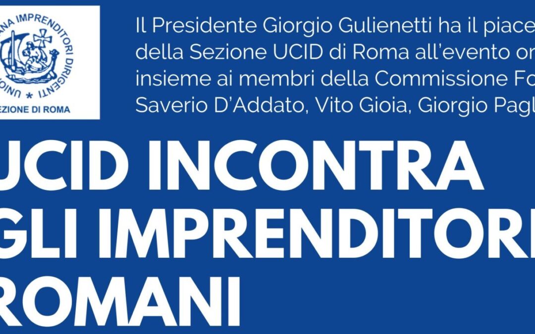 Convegno “UCID incontra gli Imprenditori Romani. Progettare insieme un approccio etico nell’Impresa” – Mercoledì 8 novembre 2023