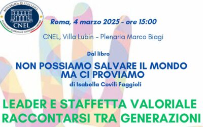 Presentazione “Non possiamo salvare il mondo ma ci proviamo” – LEADER E STAFFETTA VALORIALE, RACCONTARSI TRA GENERAZIONI – Martedì 4 marzo 2025