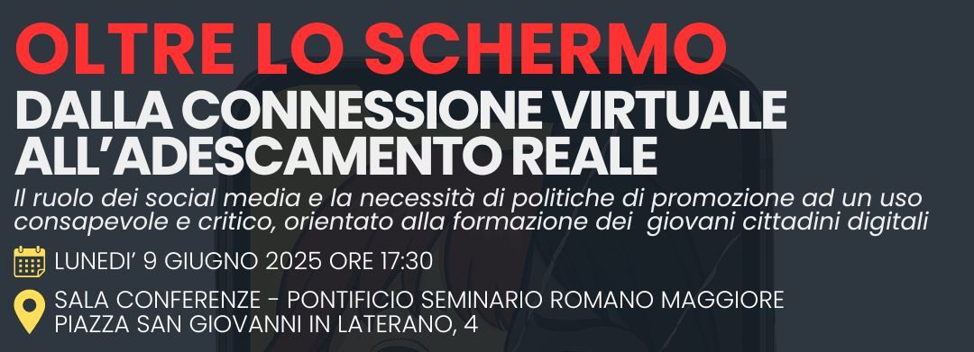 Convegno “OLTRE LO SCHERMO: DALLA CONNESSIONE VIRTUALE ALL’ADESCAMENTO REALE” – Lunedì 9 giugno 2025
