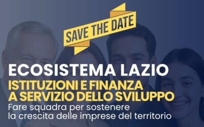 Convegno “ECOSISTEMA LAZIO – ISTITUZIONI E FINANZA A SERVIZIO DELLO SVILUPPO” – Mercoledì 28 maggio 2025