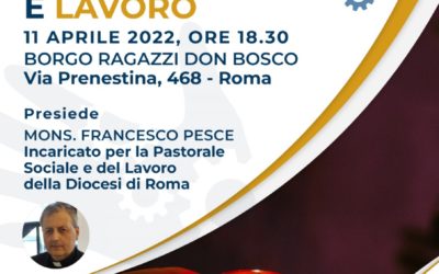 Veglia di preghiera del mondo del lavoro organizzata dal Servizio per la Pastorale Sociale e del Lavoro – Giustizia, Pace e Salvaguardia del Creato della diocesi di Roma.11 aprile 2022