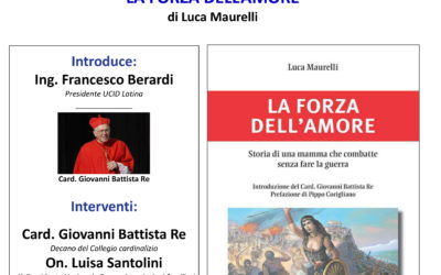 Presentazione libro “La forza dell’amore” di Luca Maurelli.Incontro organizzato dalla Sezione UCID di Latina.13 settembre 2022 ore 17,30