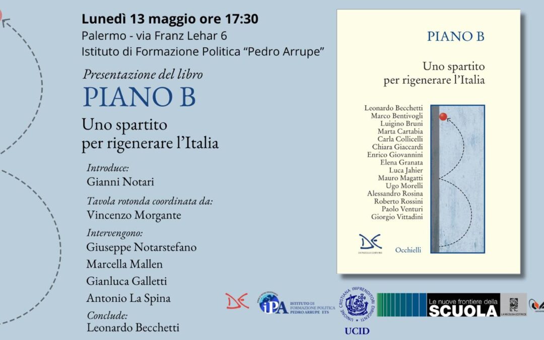 Presentazione del libro “PIANO B. Uno spartito per rigenerare l’Italia”.Intervento del Dott. Galletti, Presidente UCID Nazionale.Palermo 13 maggio 2024, ore 17,30