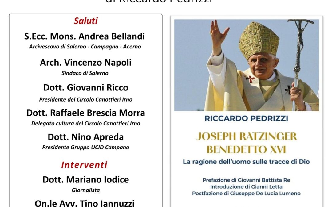 Incontro con l’autore.Presentazione del libro su Joseph Ratzinger a cura del Sen. Riccardo Pedrizzi.16 ottobre 2024 presso il Circolo Canottieri di Salerno