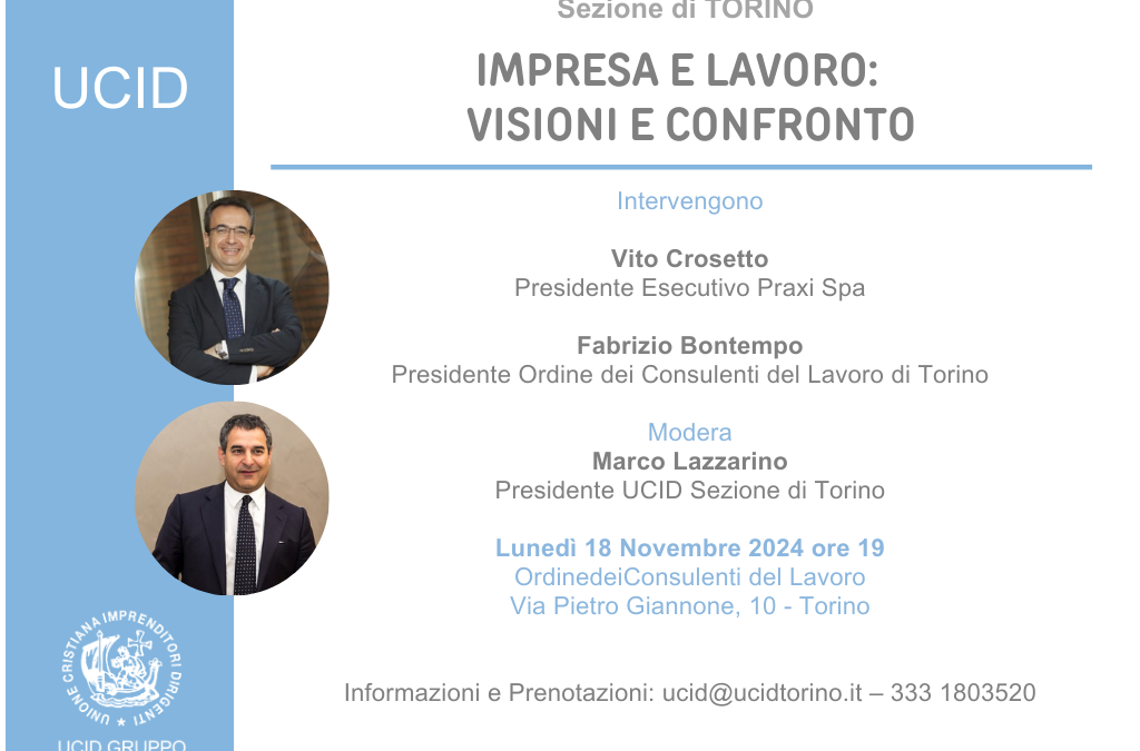 Impresa e lavoro: visioni a confronto.Convegno della Sezione UCID di Torino.18 novembre 2024 ore 19,00