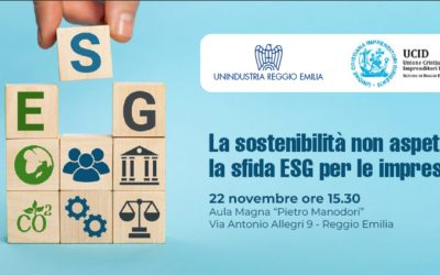 La sostenibilità non aspetta: la sfida ESG per le imprese.Convegno della Sezione UCID di Reggio Emilia.22 novembre 2024 ore 15,30