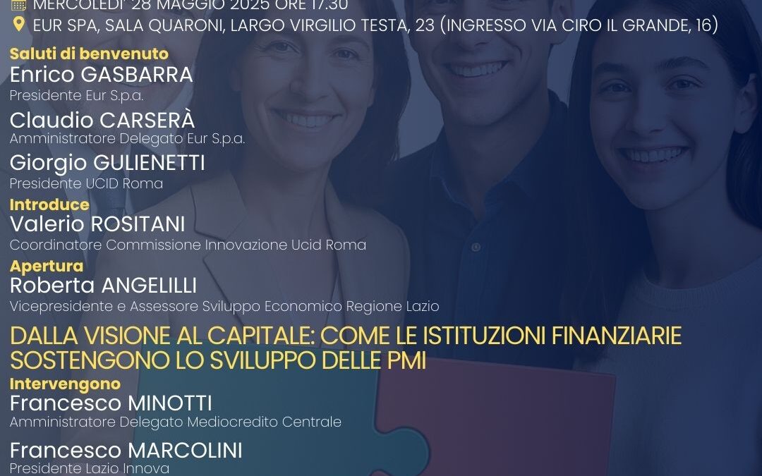 Ecosistema Lazio.Fare squadra per sostenere la crescita delle imprese del territorio.Evento Sezione UCID di Roma.28 maggio 2025, ore 17,30