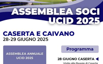 Assemblea annuale dei Soci UCID Nazionale.28 – 29 giugno 2025 Caserta e Caivano