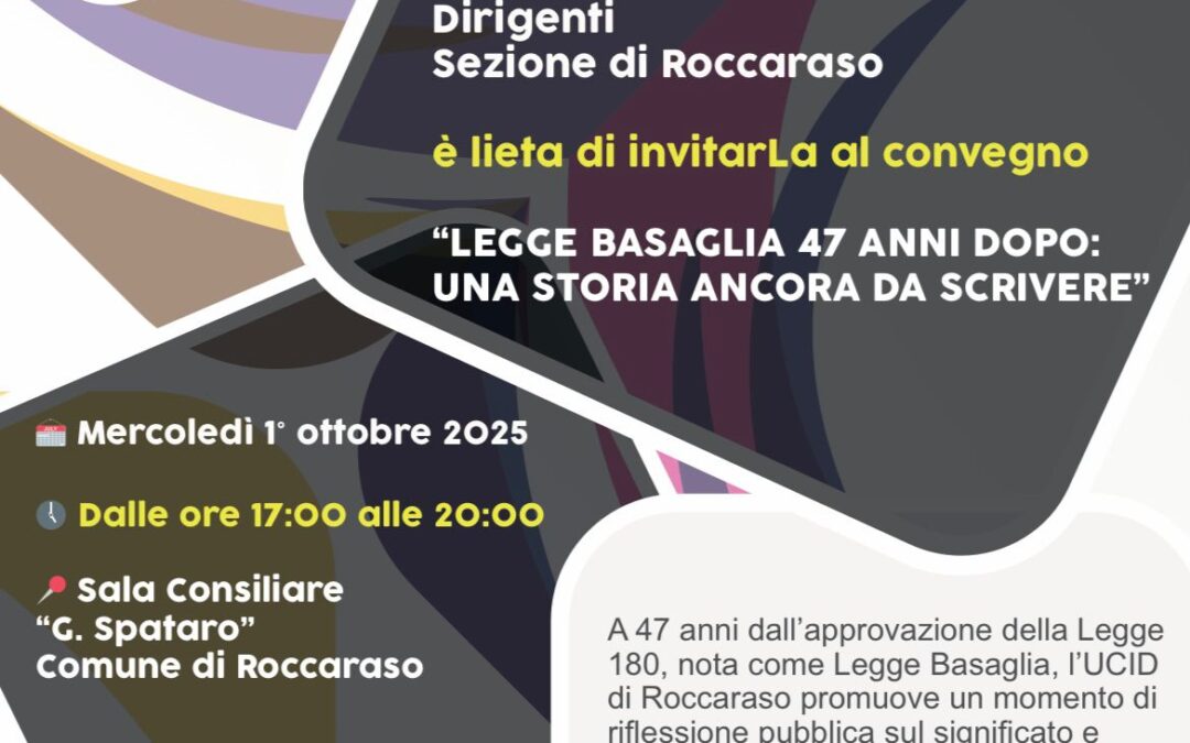Legge Basaglia 47 anni dopo: una storia ancora da scrivere.Evento Sezione UCID di Roccaraso.1 ottobre 2025 ore 17,00