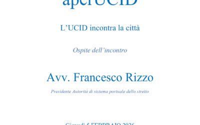 AperUCID.Incontro della Sezione di Messina con l’Avv. Francesco Rizzo, Presidente dell’Autorità di sistema portuale dello stretto.5 febbraio 2026 ore 18,00.