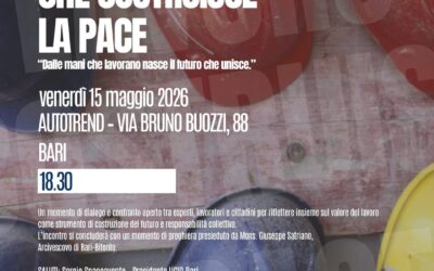 Il lavoro che costruisce la pace.Incontro organizzato dalla Sezione UCID di Bari.15 maggio 2026 ore 18,30
